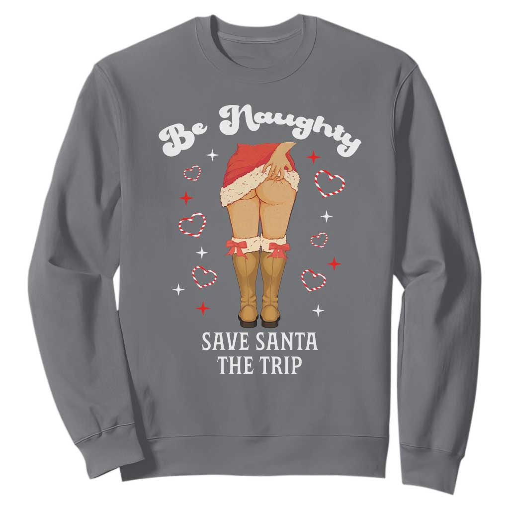 Funny Inappropriate Christmas Sweatshirt Be Naughty Save Santa The Trip TS10 Charcoal Print Your Wear
