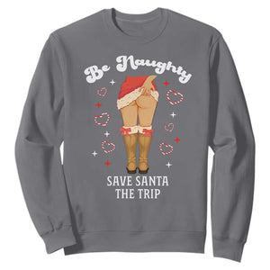 Funny Inappropriate Christmas Sweatshirt Be Naughty Save Santa The Trip TS10 Charcoal Print Your Wear