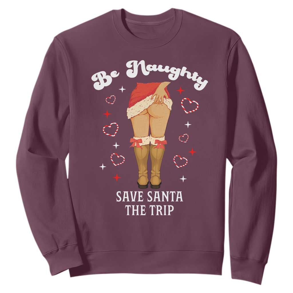 Funny Inappropriate Christmas Sweatshirt Be Naughty Save Santa The Trip TS10 Maroon Print Your Wear