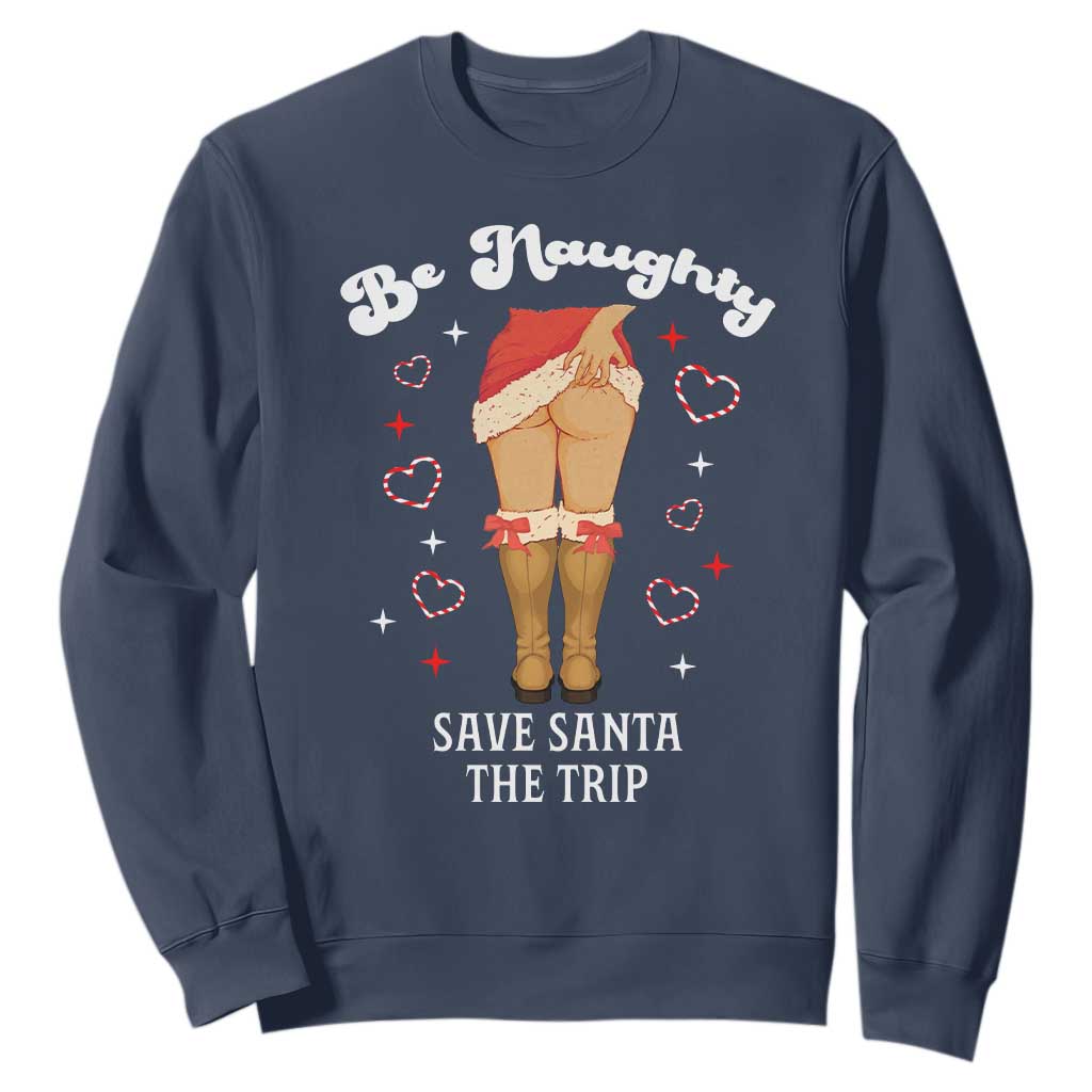 Funny Inappropriate Christmas Sweatshirt Be Naughty Save Santa The Trip TS10 Navy Print Your Wear