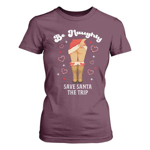 Funny Inappropriate Christmas T Shirt For Women Be Naughty Save Santa The Trip TS10 Maroon Print Your Wear