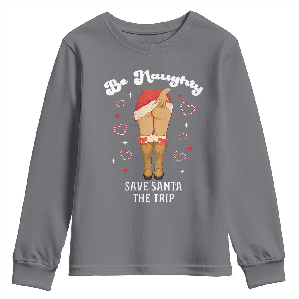 Funny Inappropriate Christmas Youth Sweatshirt Be Naughty Save Santa The Trip TS10 Charcoal Print Your Wear