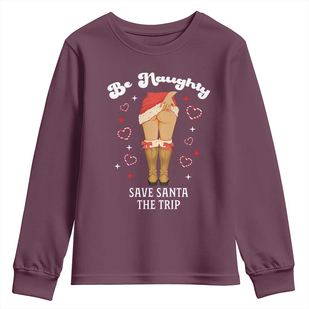 Funny Inappropriate Christmas Youth Sweatshirt Be Naughty Save Santa The Trip TS10 Maroon Print Your Wear