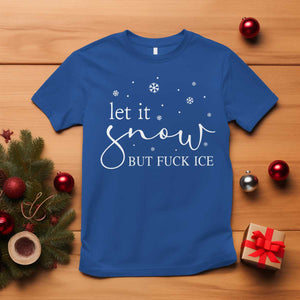Let It Snow But Fuck Ice T Shirt Funny Christmas Winter TS10 Royal Blue Print Your Wear