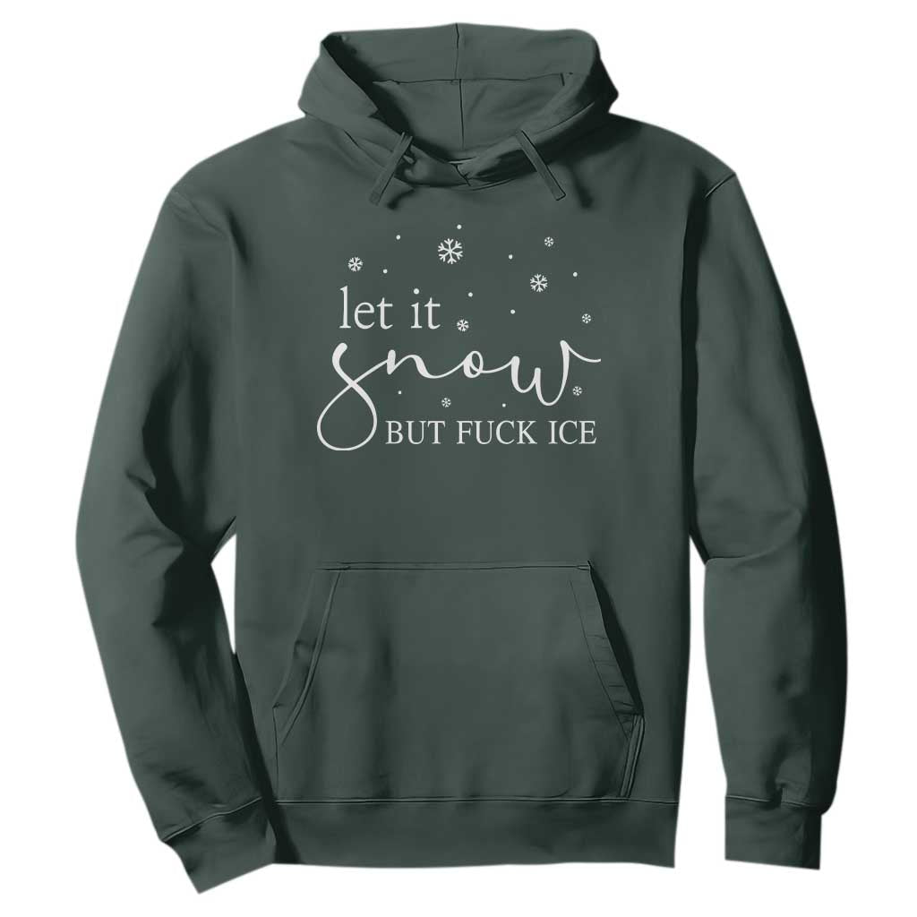Let It Snow But Fuck Ice Hoodie Funny Christmas Winter TS10 Dark Forest Green Print Your Wear