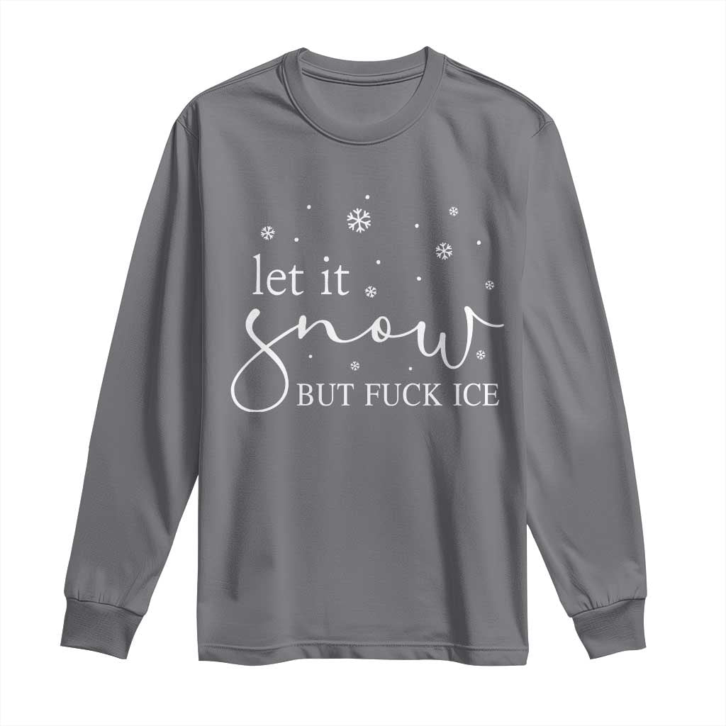 Let It Snow But Fuck Ice Long Sleeve Shirt Funny Christmas Winter TS10 Charcoal Print Your Wear