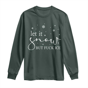 Let It Snow But Fuck Ice Long Sleeve Shirt Funny Christmas Winter TS10 Dark Forest Green Print Your Wear