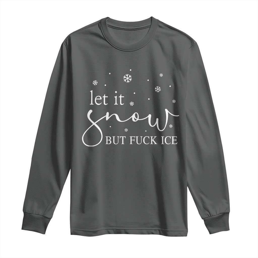 Let It Snow But Fuck Ice Long Sleeve Shirt Funny Christmas Winter TS10 Dark Heather Print Your Wear