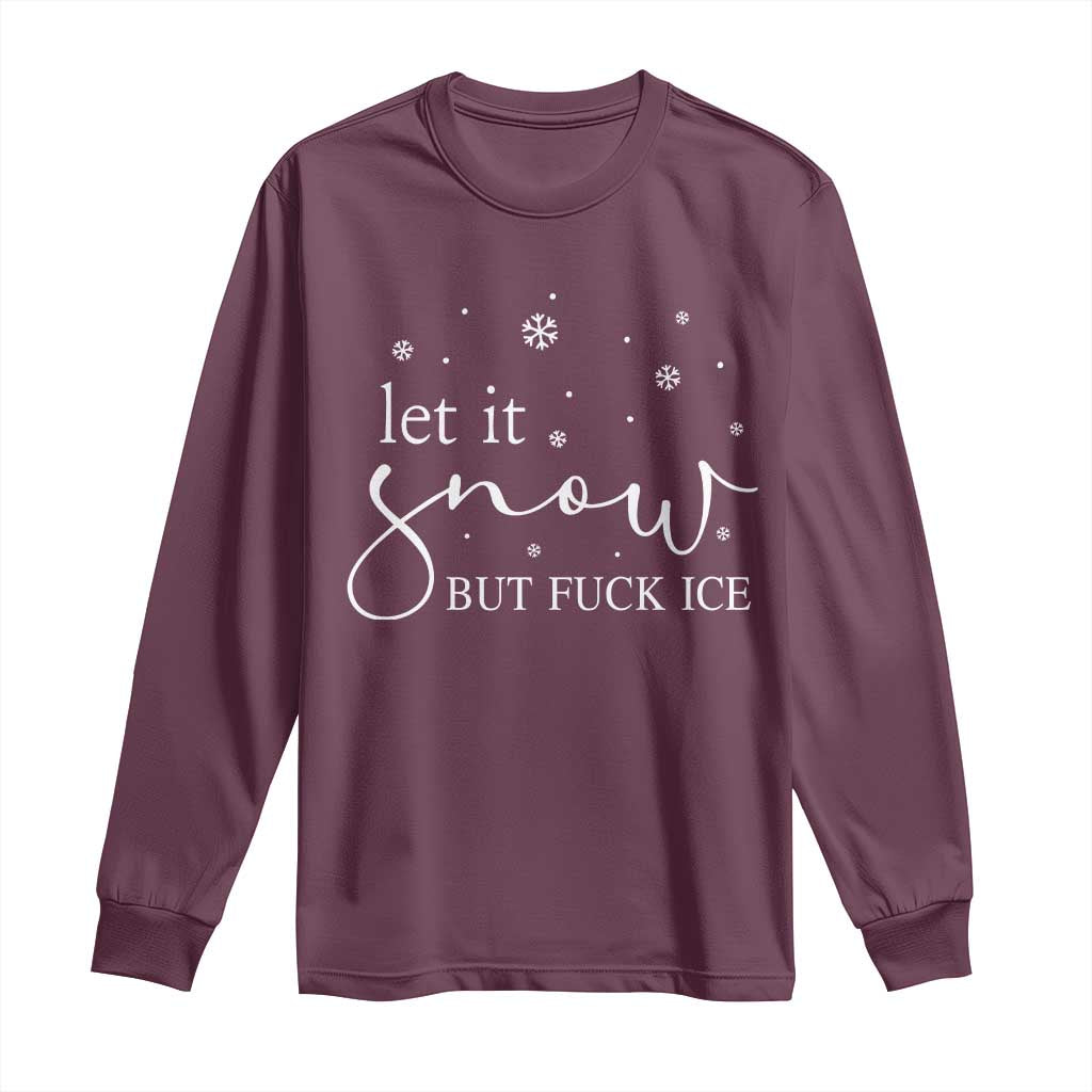 Let It Snow But Fuck Ice Long Sleeve Shirt Funny Christmas Winter TS10 Maroon Print Your Wear