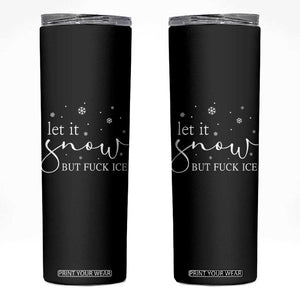Let It Snow But Fuck Ice Skinny Tumbler Funny Christmas Winter TS10 Black Print Your Wear