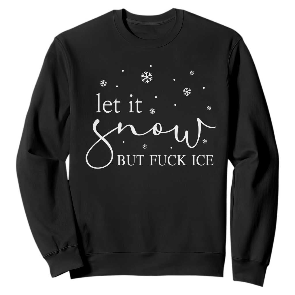 Let It Snow But Fuck Ice Sweatshirt Funny Christmas Winter TS10 Black Print Your Wear