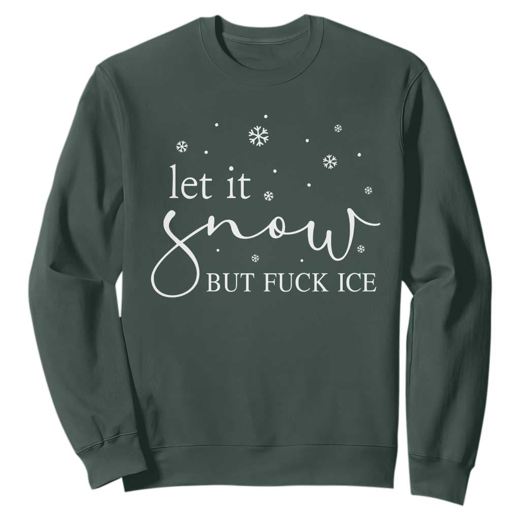 Let It Snow But Fuck Ice Sweatshirt Funny Christmas Winter TS10 Dark Forest Green Print Your Wear