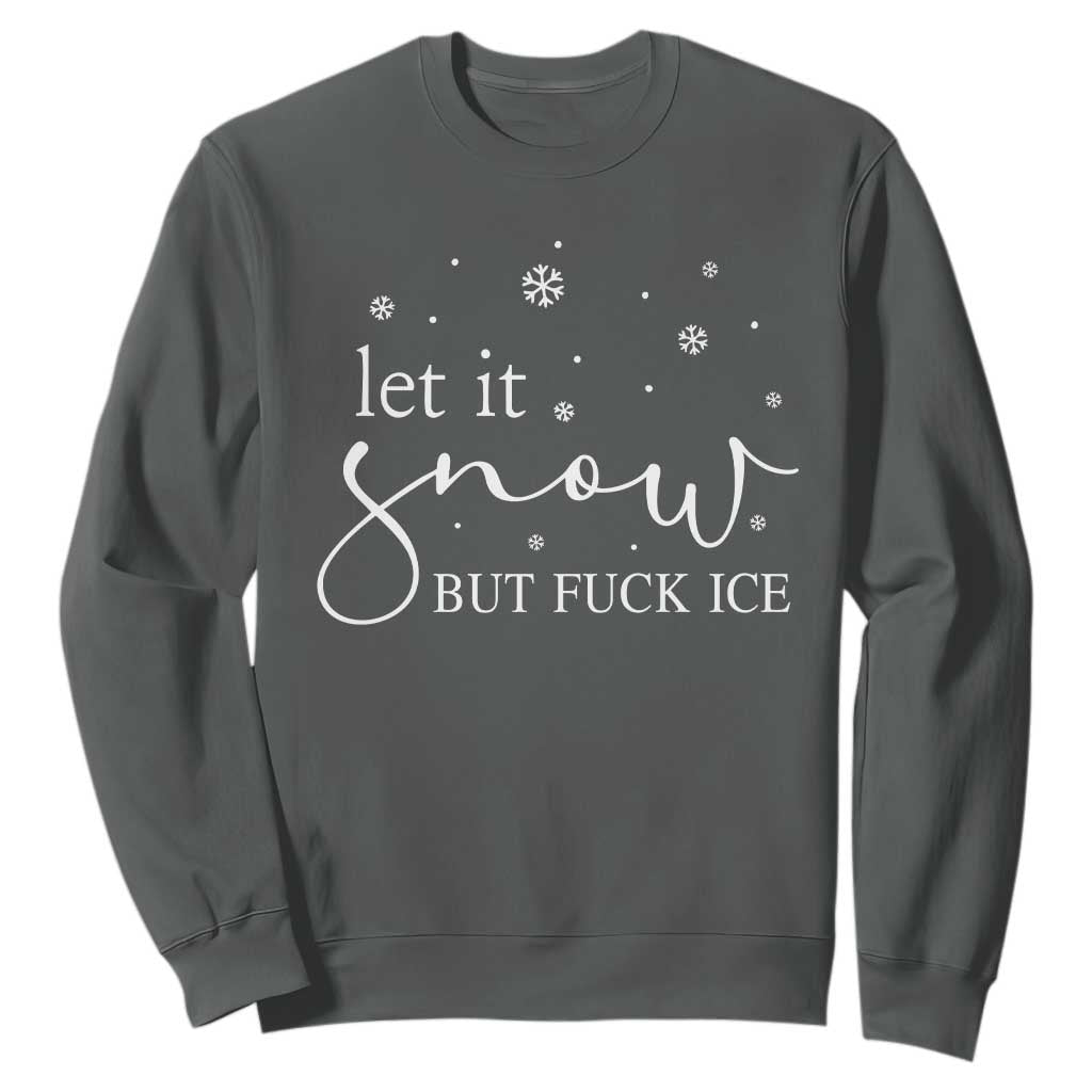 Let It Snow But Fuck Ice Sweatshirt Funny Christmas Winter TS10 Dark Heather Print Your Wear