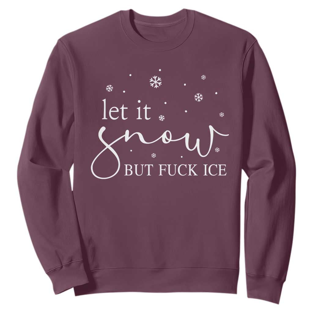 Let It Snow But Fuck Ice Sweatshirt Funny Christmas Winter TS10 Maroon Print Your Wear