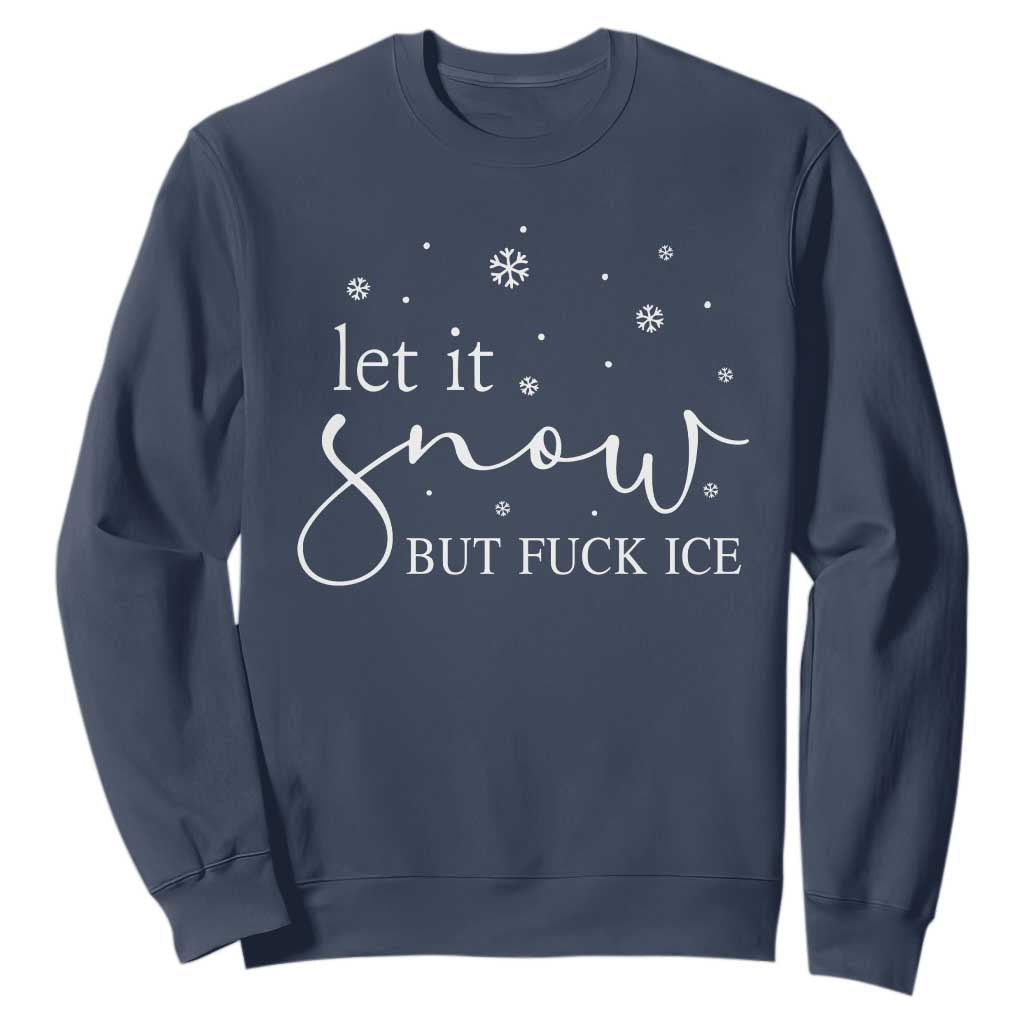 Let It Snow But Fuck Ice Sweatshirt Funny Christmas Winter TS10 Navy Print Your Wear