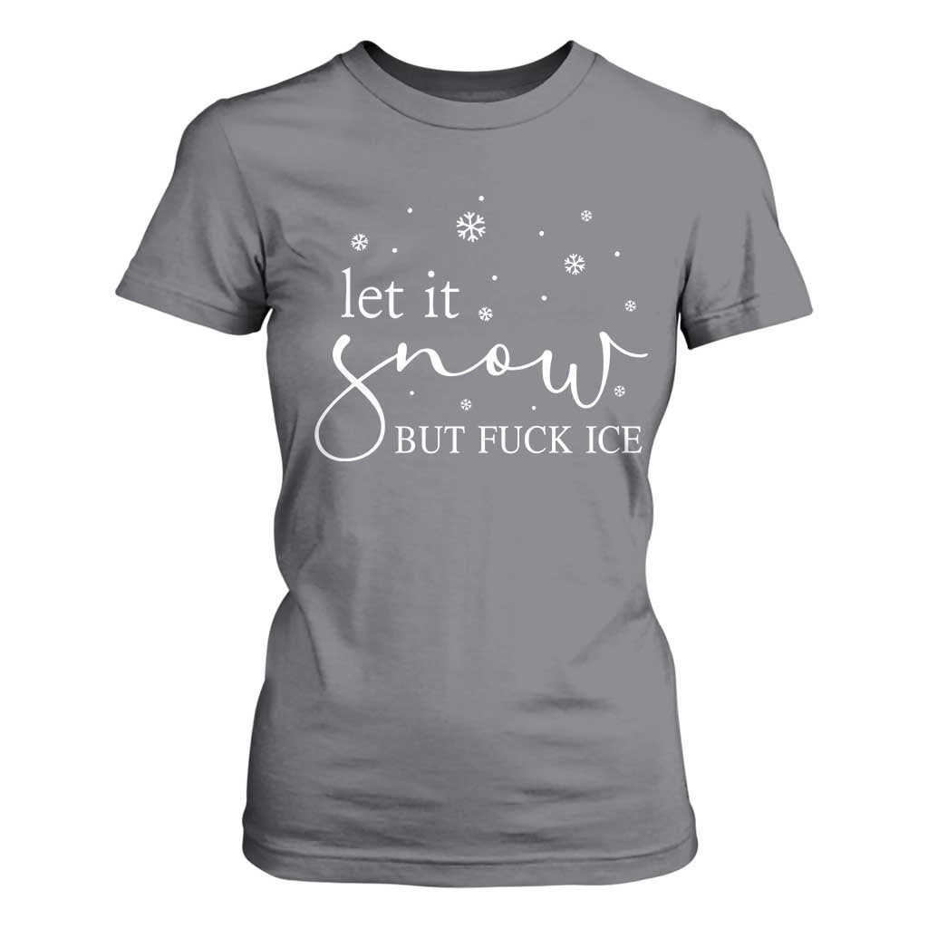 Let It Snow But Fuck Ice T Shirt For Women Funny Christmas Winter TS10 Charcoal Print Your Wear