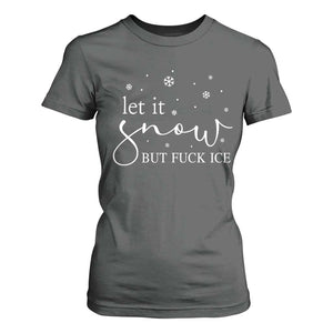 Let It Snow But Fuck Ice T Shirt For Women Funny Christmas Winter TS10 Dark Heather Print Your Wear