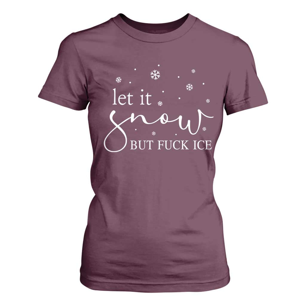 Let It Snow But Fuck Ice T Shirt For Women Funny Christmas Winter TS10 Maroon Print Your Wear