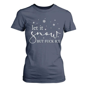 Let It Snow But Fuck Ice T Shirt For Women Funny Christmas Winter TS10 Navy Print Your Wear
