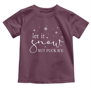 Let It Snow But Fuck Ice Toddler T Shirt Funny Christmas Winter TS10 Maroon Print Your Wear