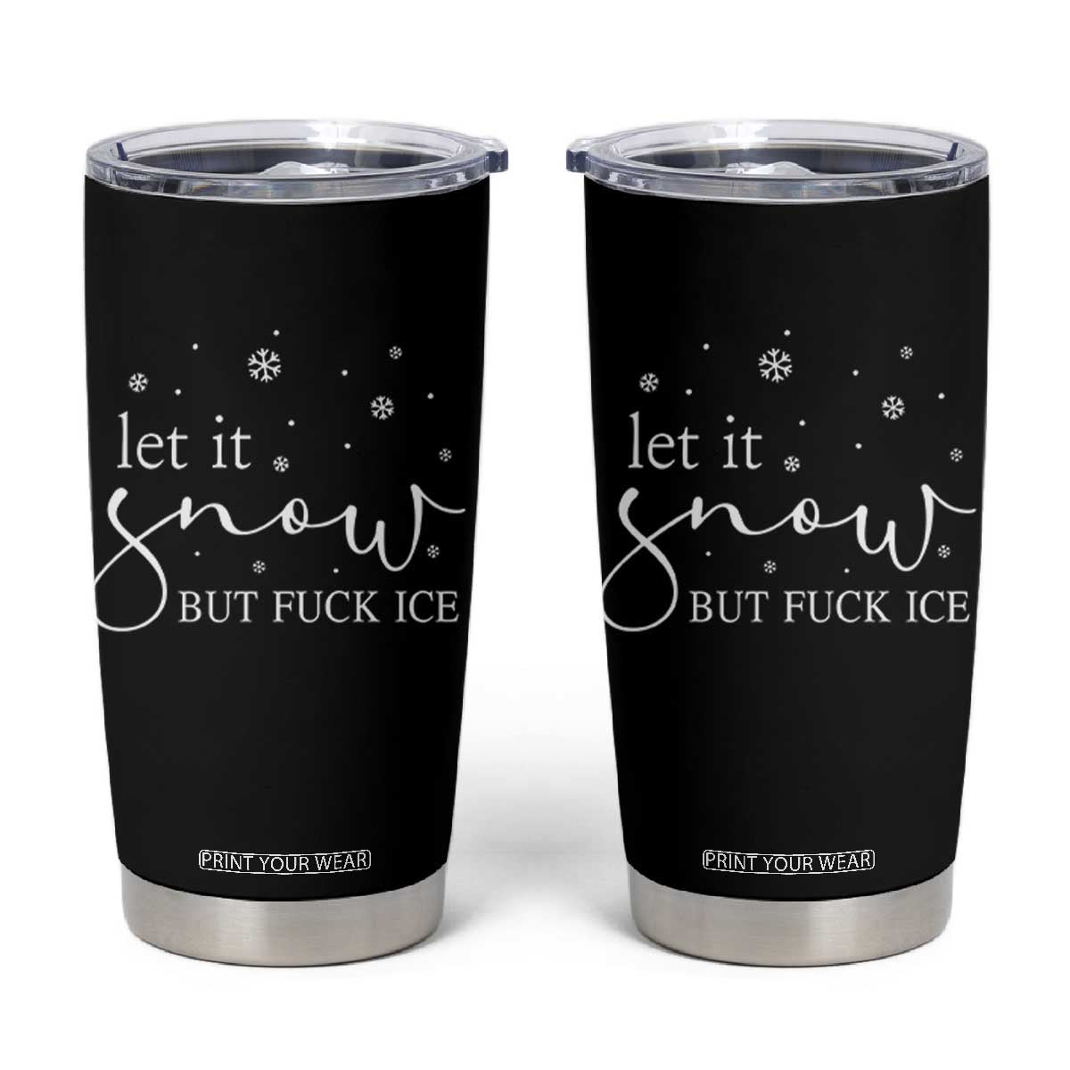 Let It Snow But Fuck Ice Tumbler Cup Funny Christmas Winter TS10 Black Print Your Wear