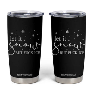 Let It Snow But Fuck Ice Tumbler Cup Funny Christmas Winter TS10 Black Print Your Wear