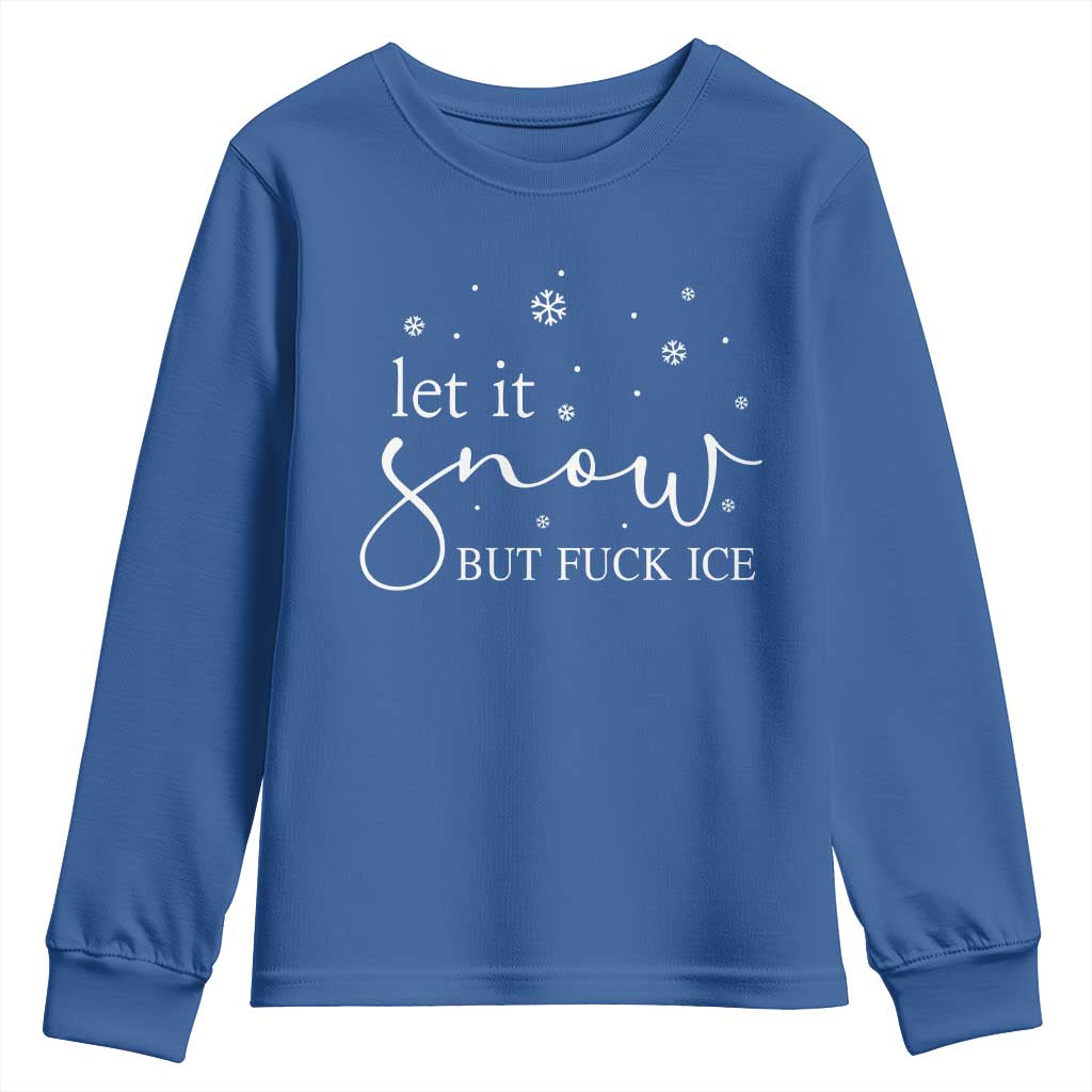 Let It Snow But Fuck Ice Youth Sweatshirt Funny Christmas Winter TS10 Royal Blue Print Your Wear