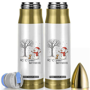 Let It Snow But Fuck Ice Bullet Tumbler Funny Snowman Christmas Winter TS10 White Print Your Wear