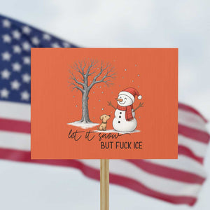 Let It Snow But Fuck Ice Protest Sign Funny Snowman Christmas Winter TS10 Horizontal 18" × 24" Orange Print Your Wear