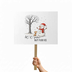 Let It Snow But Fuck Ice Protest Sign Funny Snowman Christmas Winter TS10 Horizontal 18" × 24" White Print Your Wear