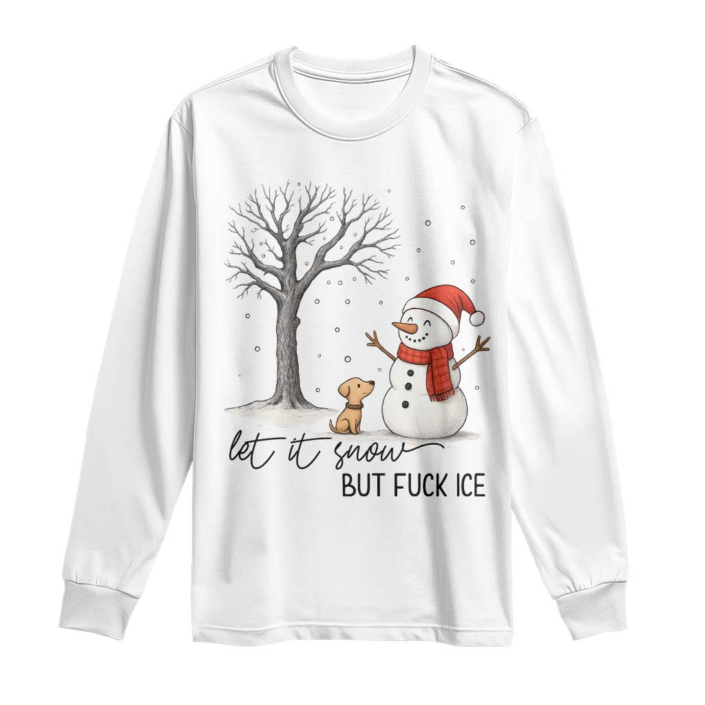 Let It Snow But Fuck Ice Long Sleeve Shirt Funny Snowman Christmas Winter TS10 White Print Your Wear