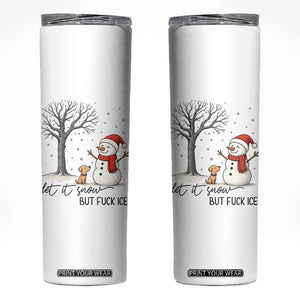 Let It Snow But Fuck Ice Skinny Tumbler Funny Snowman Christmas Winter TS10 White Print Your Wear