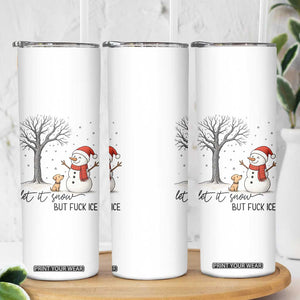 Let It Snow But Fuck Ice Skinny Tumbler Funny Snowman Christmas Winter TS10 Print Your Wear