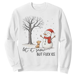 Let It Snow But Fuck Ice Sweatshirt Funny Snowman Christmas Winter TS10 White Print Your Wear