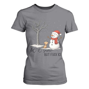 Let It Snow But Fuck Ice T Shirt For Women Funny Snowman Christmas Winter TS10 Charcoal Print Your Wear