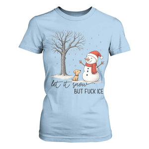 Let It Snow But Fuck Ice T Shirt For Women Funny Snowman Christmas Winter TS10 Light Blue Print Your Wear