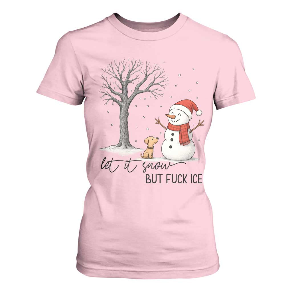 Let It Snow But Fuck Ice T Shirt For Women Funny Snowman Christmas Winter TS10 Light Pink Print Your Wear