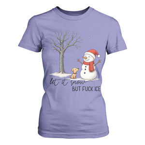 Let It Snow But Fuck Ice T Shirt For Women Funny Snowman Christmas Winter TS10 Violet Print Your Wear