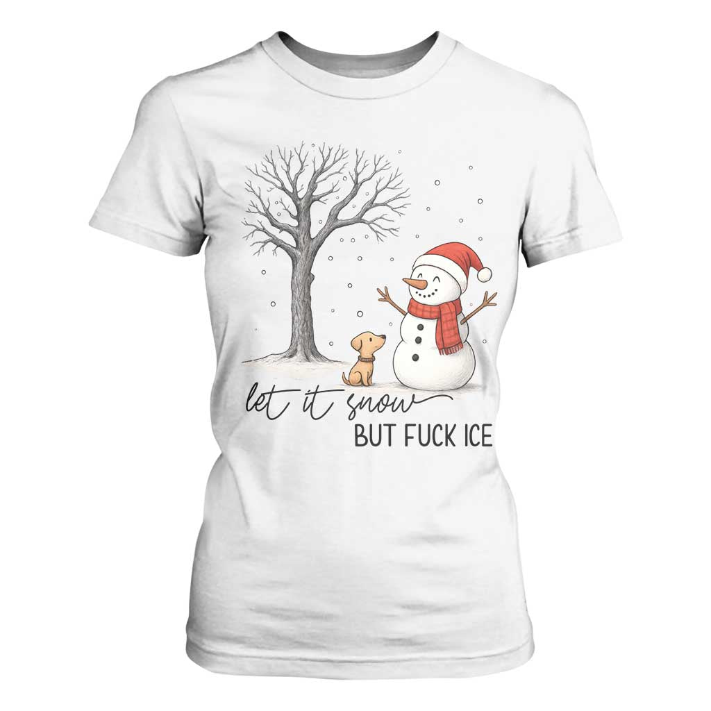 Let It Snow But Fuck Ice T Shirt For Women Funny Snowman Christmas Winter TS10 White Print Your Wear