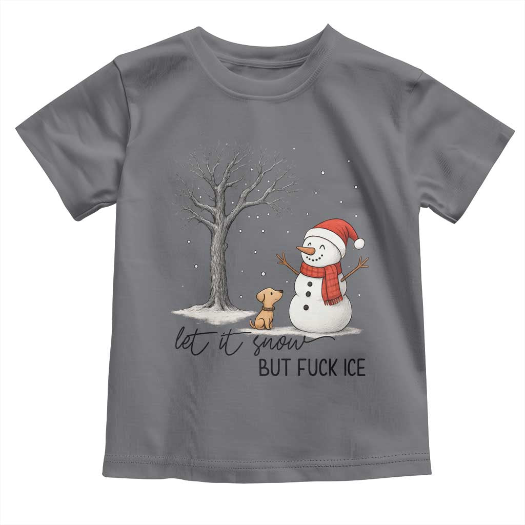 Let It Snow But Fuck Ice Toddler T Shirt Funny Snowman Christmas Winter TS10 Charcoal Print Your Wear