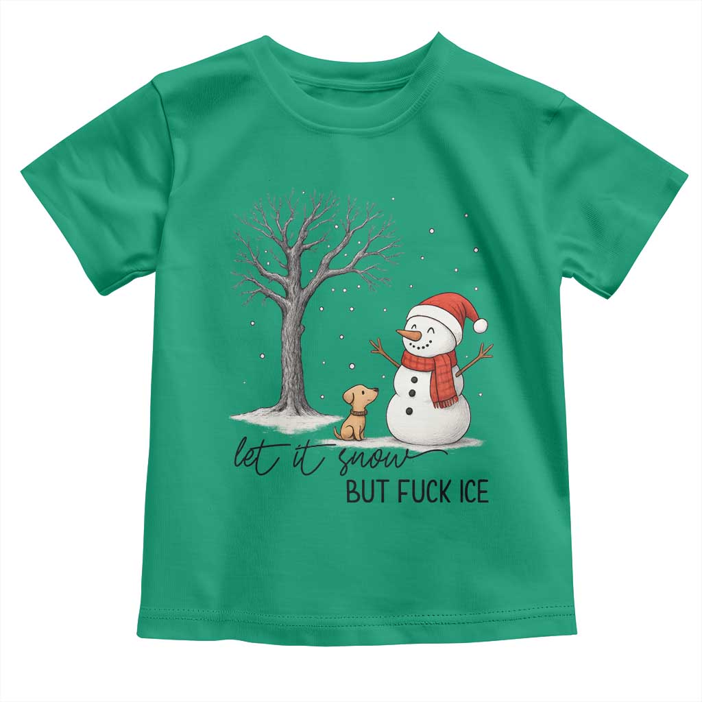 Let It Snow But Fuck Ice Toddler T Shirt Funny Snowman Christmas Winter TS10 Irish Green Print Your Wear