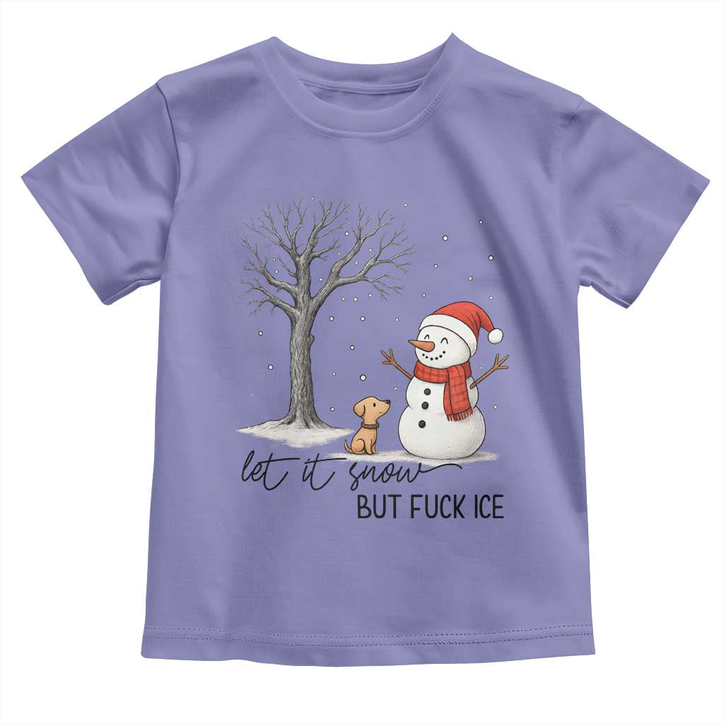 Let It Snow But Fuck Ice Toddler T Shirt Funny Snowman Christmas Winter TS10 Violet Print Your Wear