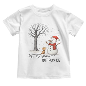 Let It Snow But Fuck Ice Toddler T Shirt Funny Snowman Christmas Winter TS10 White Print Your Wear