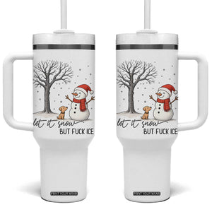 Let It Snow But Fuck Ice Tumbler With Handle Funny Snowman Christmas Winter TS10 One Size: 40 oz White Print Your Wear