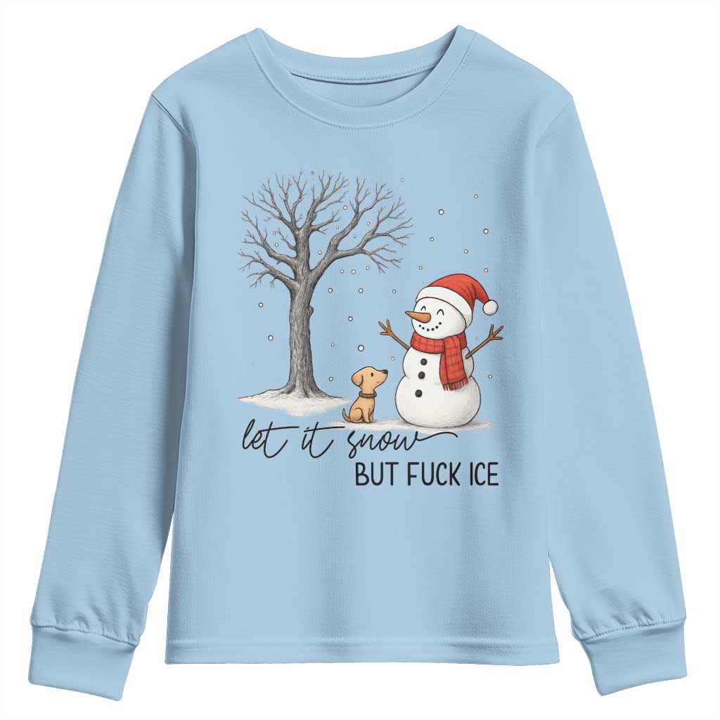 Let It Snow But Fuck Ice Youth Sweatshirt Funny Snowman Christmas Winter TS10 Light Blue Print Your Wear