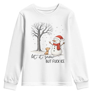 Let It Snow But Fuck Ice Youth Sweatshirt Funny Snowman Christmas Winter TS10 White Print Your Wear