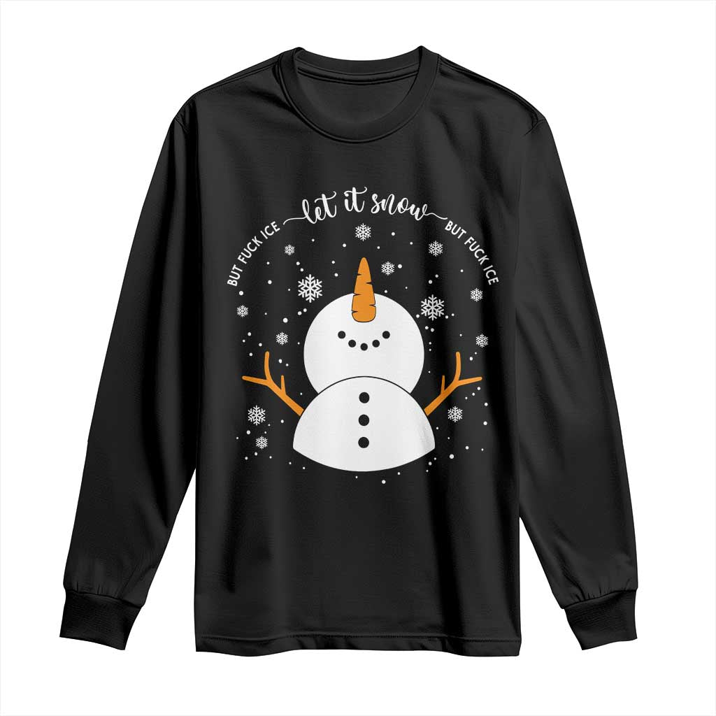 Anti ICE Christmas Long Sleeve Shirt Let It Snow But Fuck Ice Cute Snowman Winter TS10 Black Print Your Wear