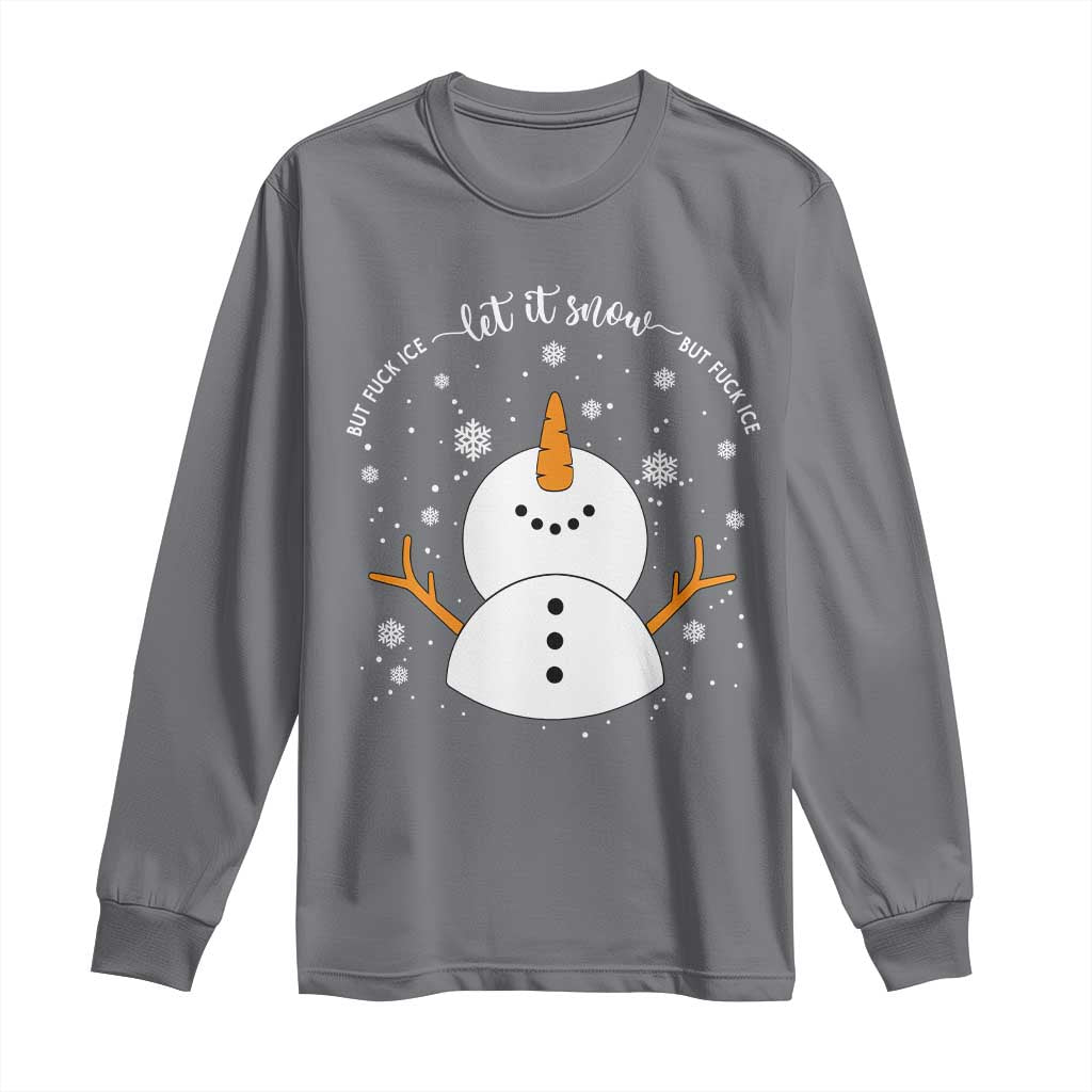 Anti ICE Christmas Long Sleeve Shirt Let It Snow But Fuck Ice Cute Snowman Winter TS10 Charcoal Print Your Wear