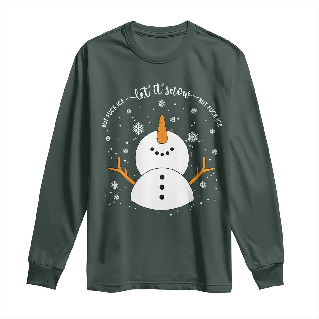 Anti ICE Christmas Long Sleeve Shirt Let It Snow But Fuck Ice Cute Snowman Winter TS10 Dark Forest Green Print Your Wear