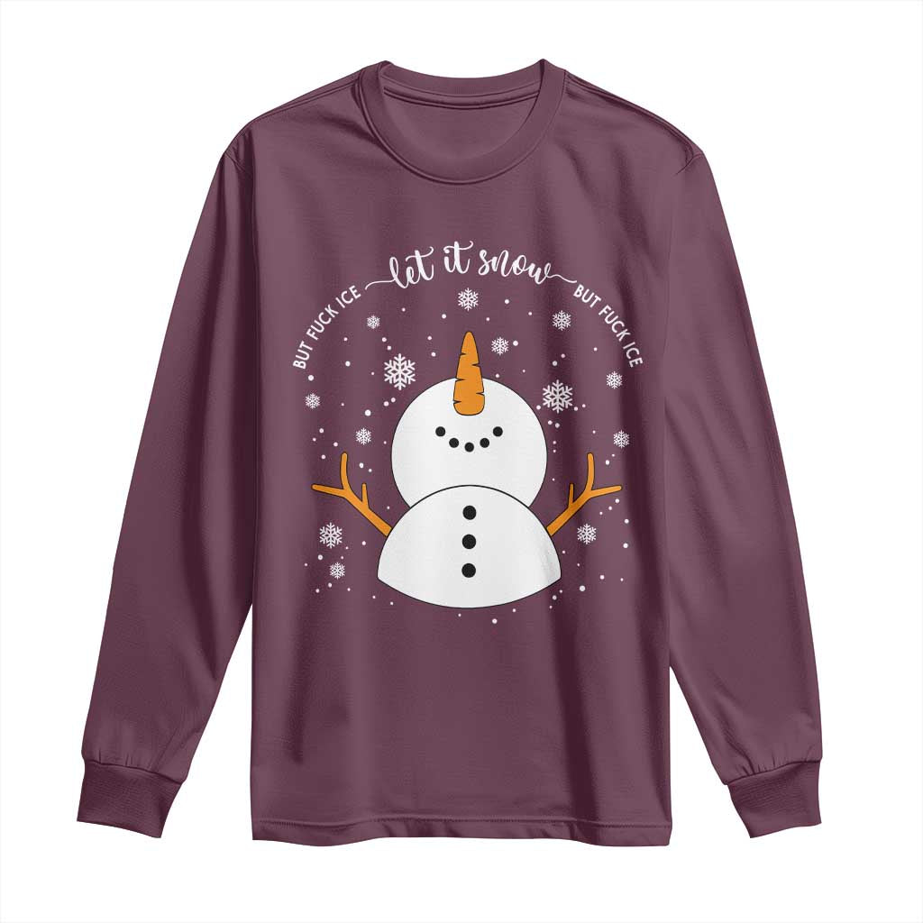 Anti ICE Christmas Long Sleeve Shirt Let It Snow But Fuck Ice Cute Snowman Winter TS10 Maroon Print Your Wear